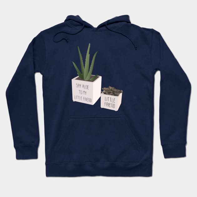 Say Aloe To My Little Friend - Puny Hoodie by WaltTheAdobeGuy